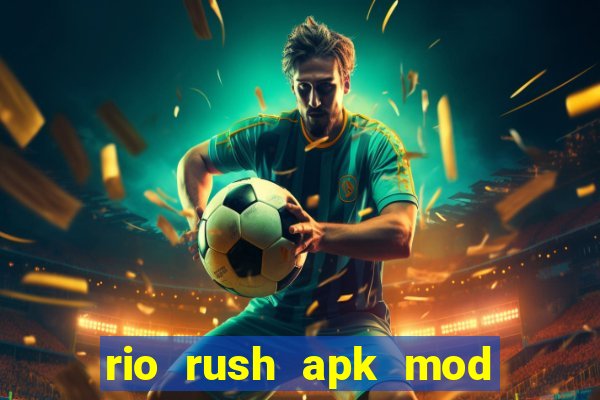 rio rush apk mod dinheiro infinito